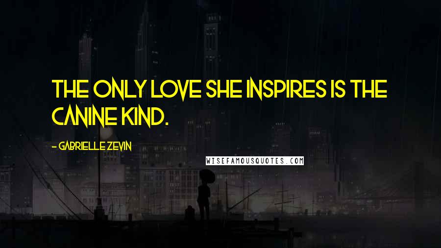 Gabrielle Zevin Quotes: The only love she inspires is the canine kind.