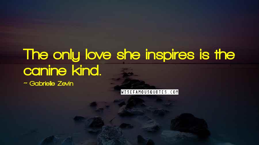 Gabrielle Zevin Quotes: The only love she inspires is the canine kind.