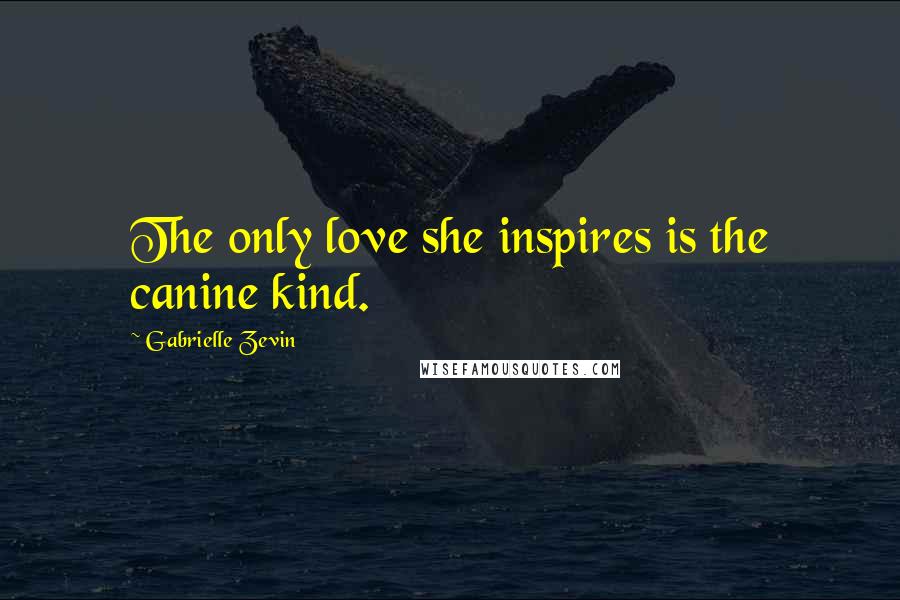 Gabrielle Zevin Quotes: The only love she inspires is the canine kind.