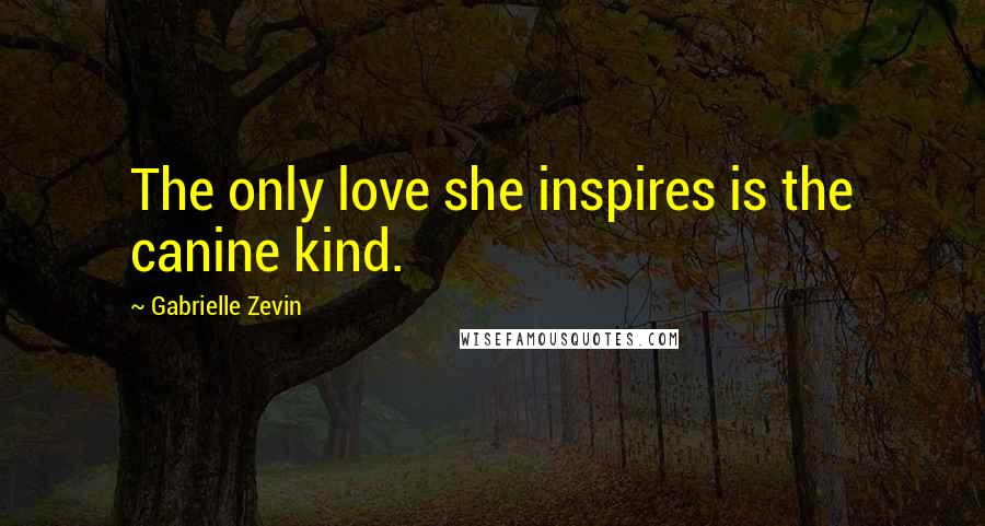 Gabrielle Zevin Quotes: The only love she inspires is the canine kind.