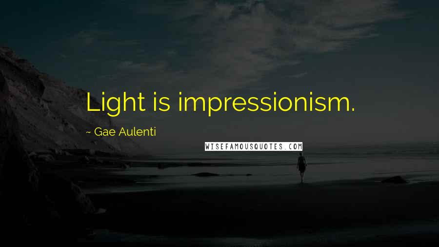 Gae Aulenti Quotes: Light is impressionism.