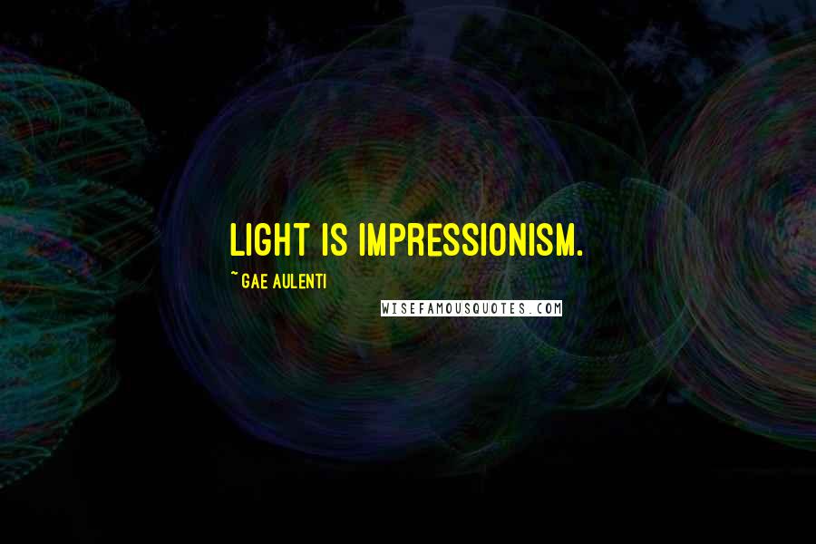 Gae Aulenti Quotes: Light is impressionism.