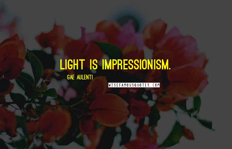 Gae Aulenti Quotes: Light is impressionism.