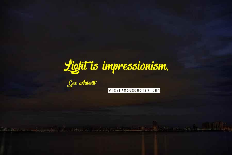 Gae Aulenti Quotes: Light is impressionism.