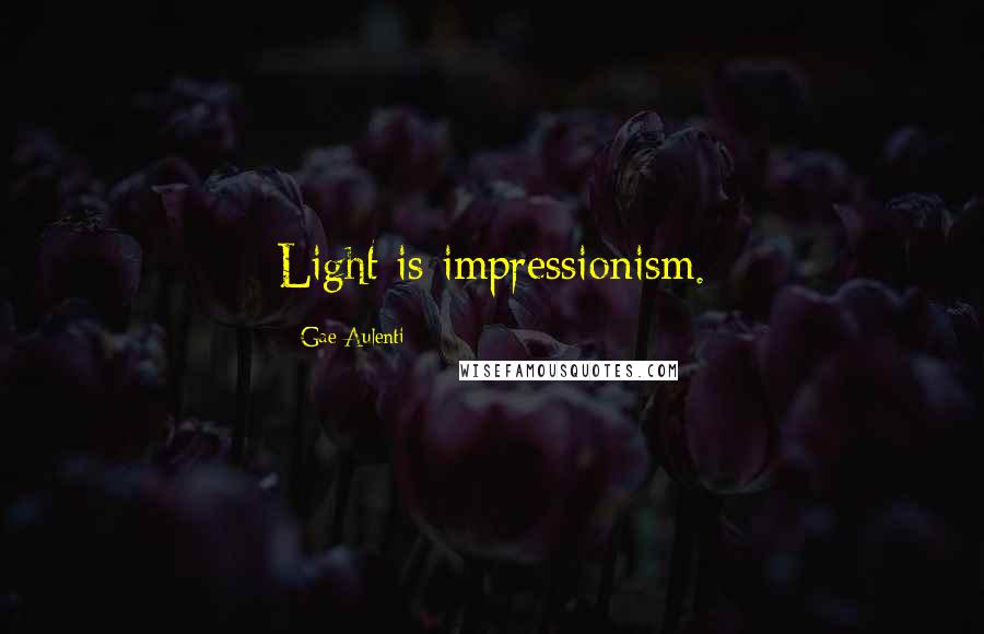 Gae Aulenti Quotes: Light is impressionism.