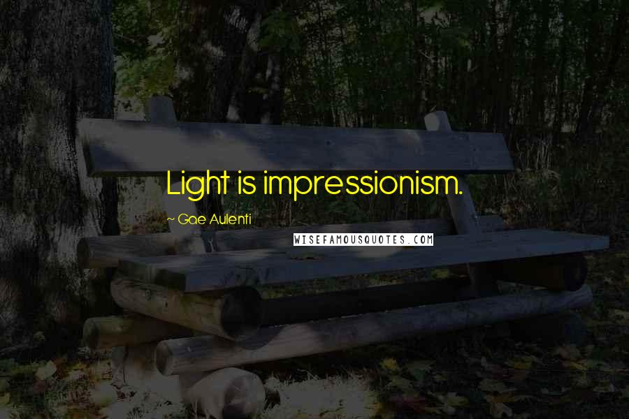 Gae Aulenti Quotes: Light is impressionism.