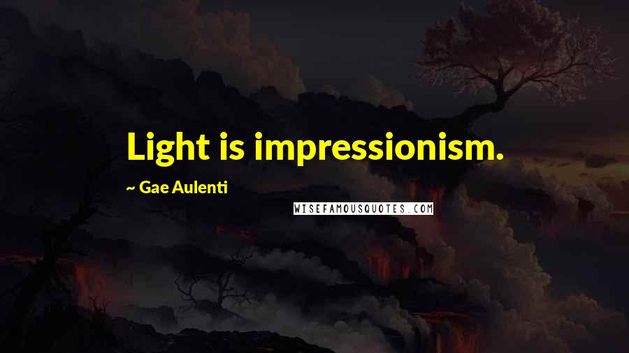 Gae Aulenti Quotes: Light is impressionism.