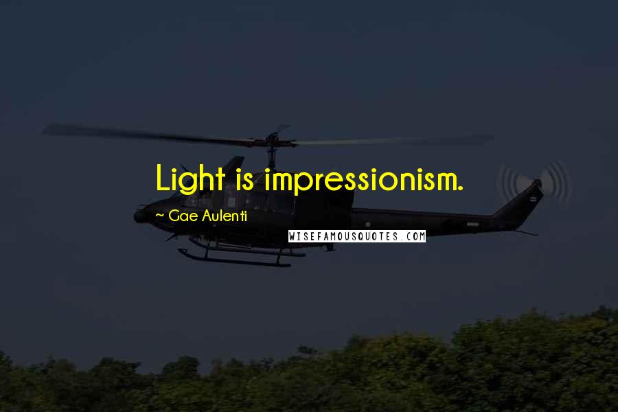 Gae Aulenti Quotes: Light is impressionism.