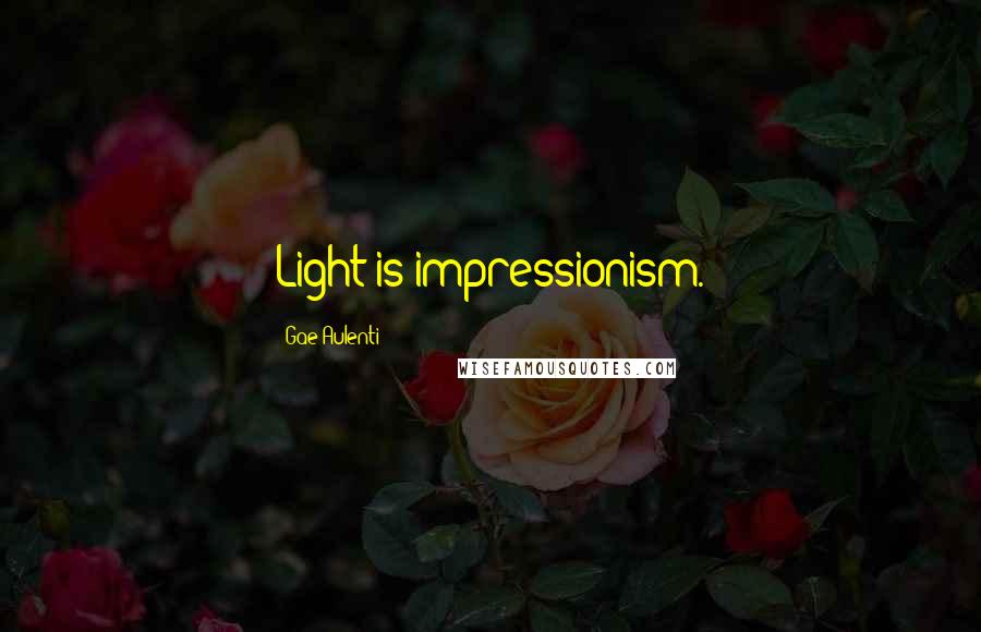 Gae Aulenti Quotes: Light is impressionism.