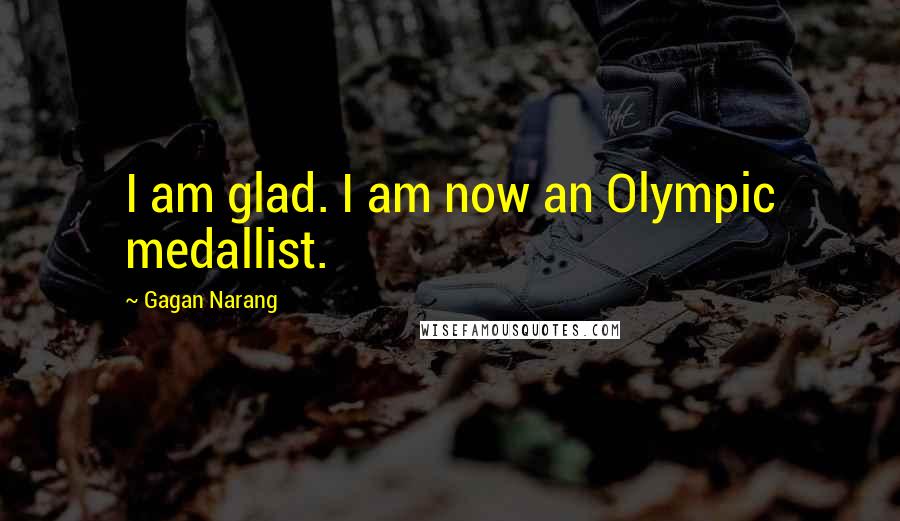 Gagan Narang Quotes: I am glad. I am now an Olympic medallist.