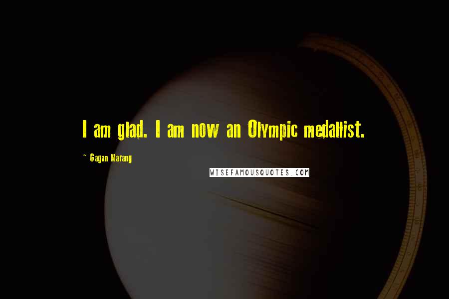 Gagan Narang Quotes: I am glad. I am now an Olympic medallist.