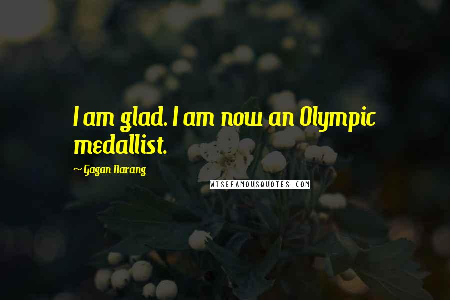 Gagan Narang Quotes: I am glad. I am now an Olympic medallist.