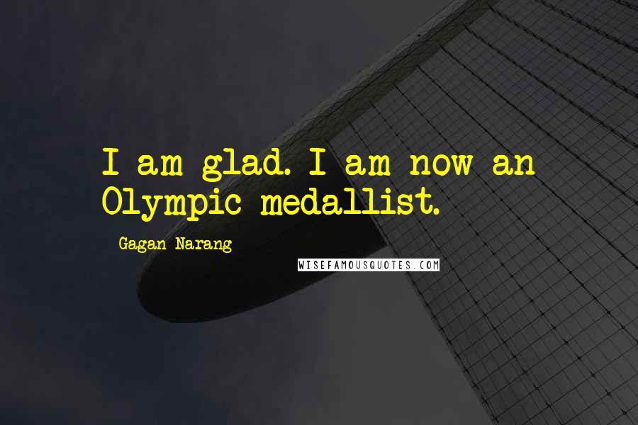 Gagan Narang Quotes: I am glad. I am now an Olympic medallist.