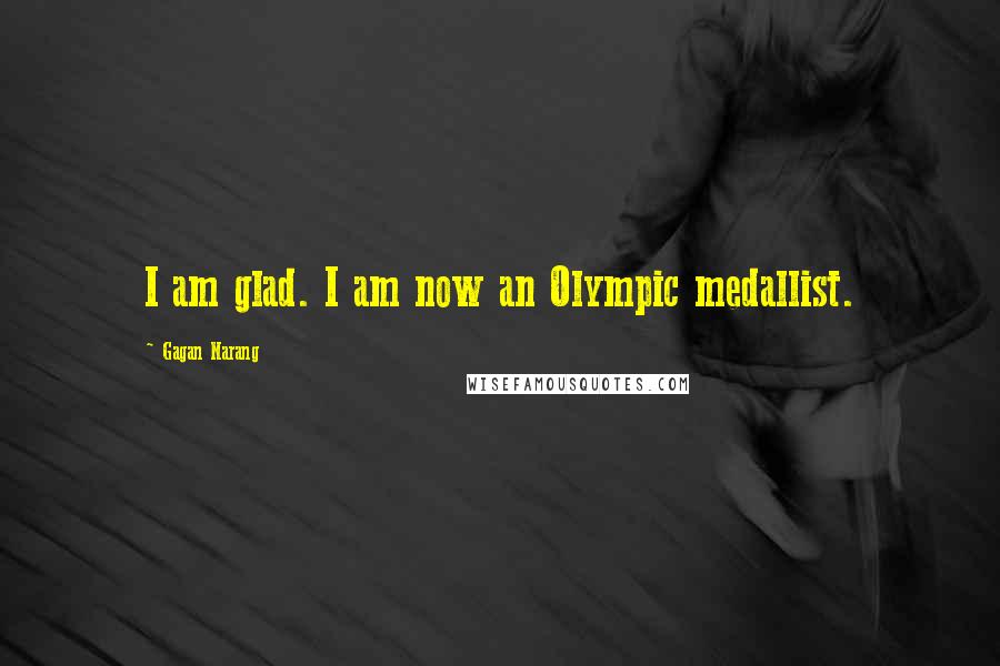 Gagan Narang Quotes: I am glad. I am now an Olympic medallist.