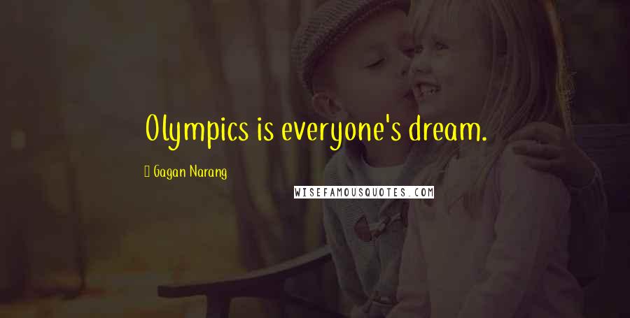 Gagan Narang Quotes: Olympics is everyone's dream.