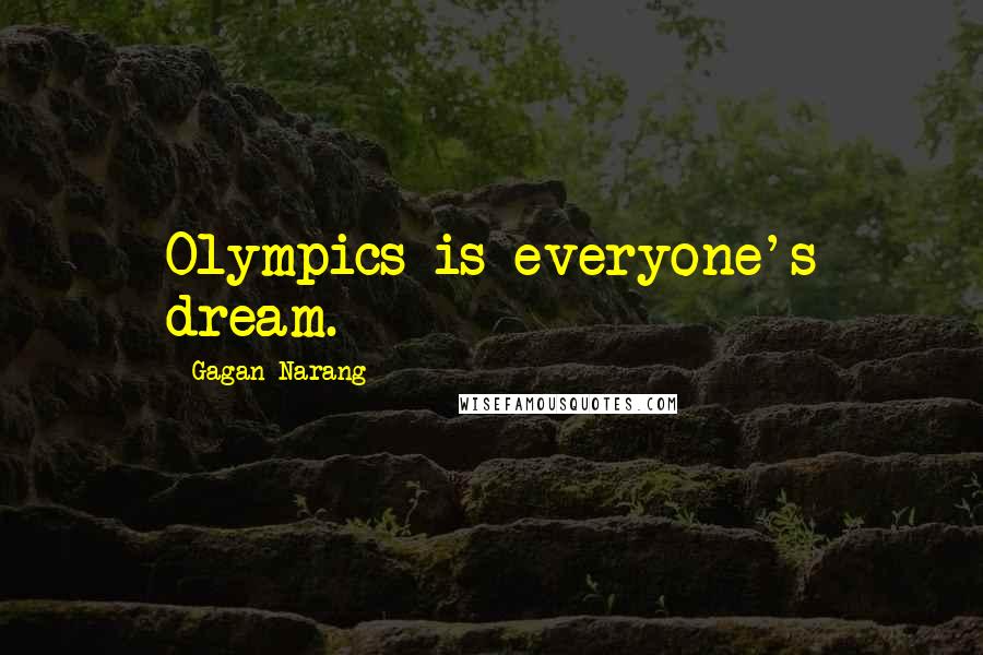 Gagan Narang Quotes: Olympics is everyone's dream.