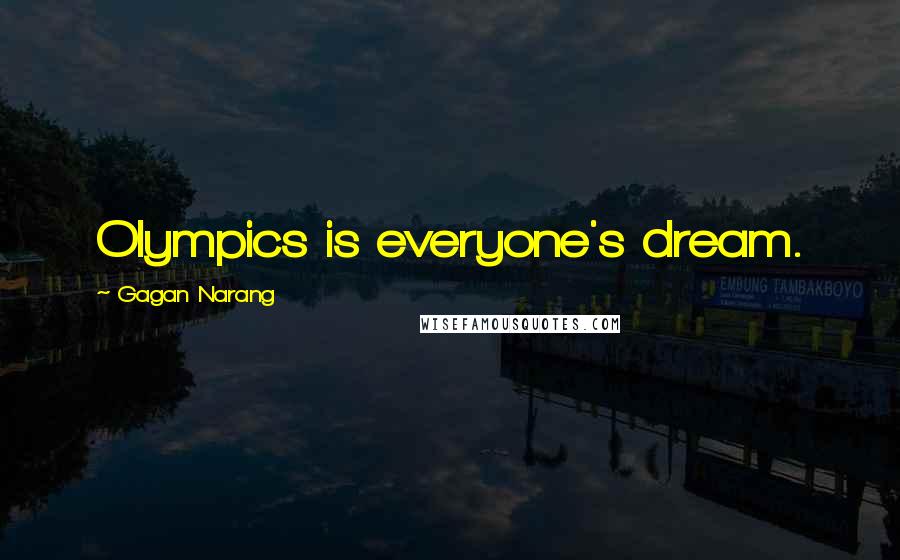 Gagan Narang Quotes: Olympics is everyone's dream.