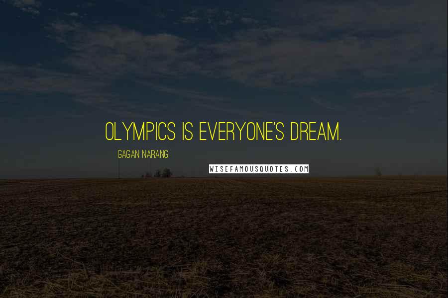 Gagan Narang Quotes: Olympics is everyone's dream.