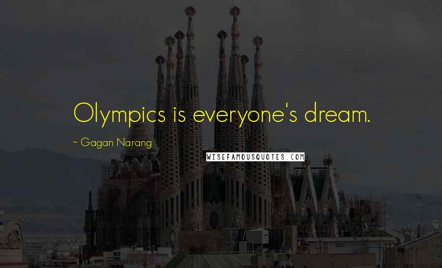 Gagan Narang Quotes: Olympics is everyone's dream.
