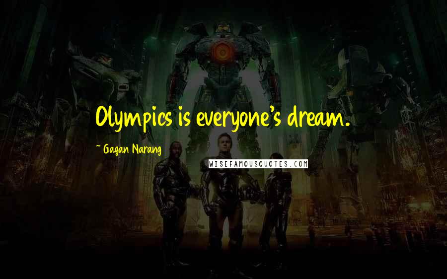 Gagan Narang Quotes: Olympics is everyone's dream.