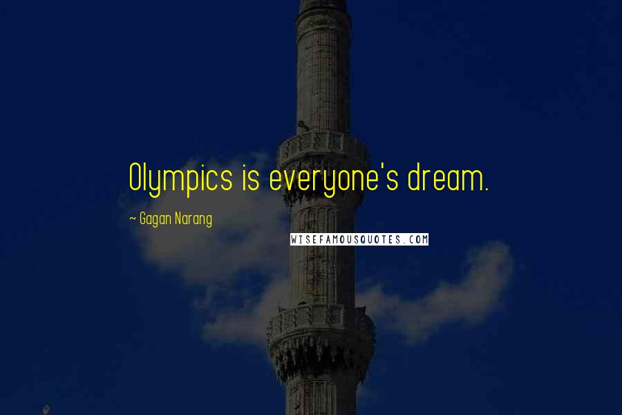 Gagan Narang Quotes: Olympics is everyone's dream.