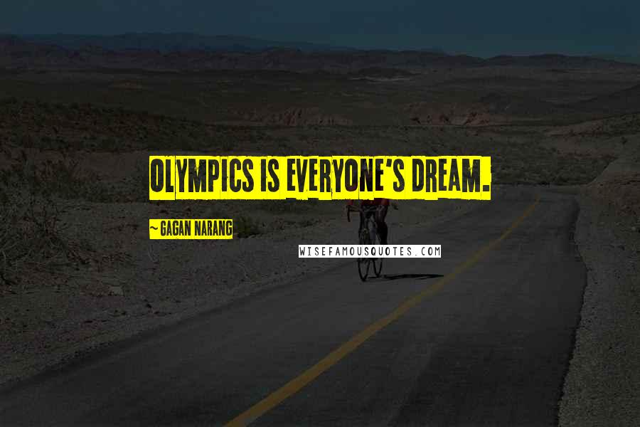 Gagan Narang Quotes: Olympics is everyone's dream.