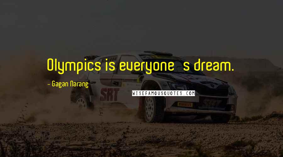 Gagan Narang Quotes: Olympics is everyone's dream.