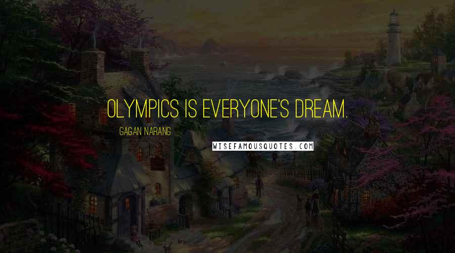 Gagan Narang Quotes: Olympics is everyone's dream.