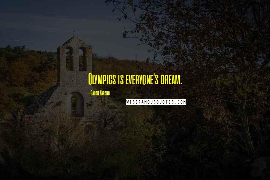 Gagan Narang Quotes: Olympics is everyone's dream.