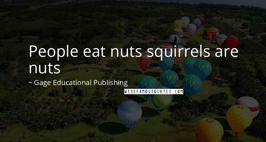 Gage Educational Publishing Quotes: People eat nuts squirrels are nuts