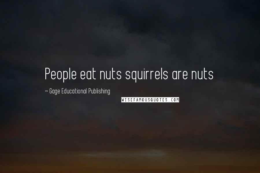 Gage Educational Publishing Quotes: People eat nuts squirrels are nuts