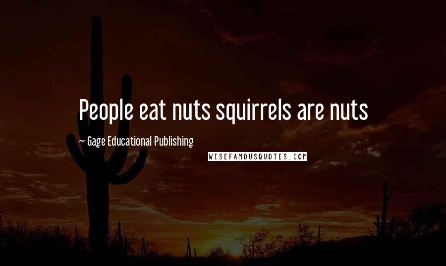 Gage Educational Publishing Quotes: People eat nuts squirrels are nuts