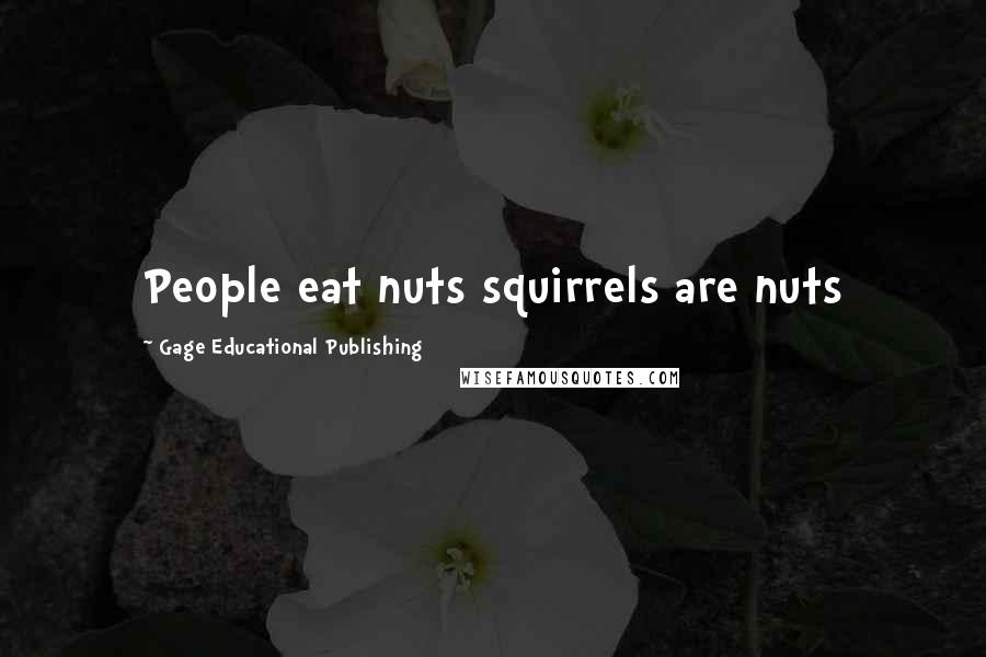 Gage Educational Publishing Quotes: People eat nuts squirrels are nuts
