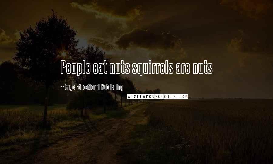 Gage Educational Publishing Quotes: People eat nuts squirrels are nuts