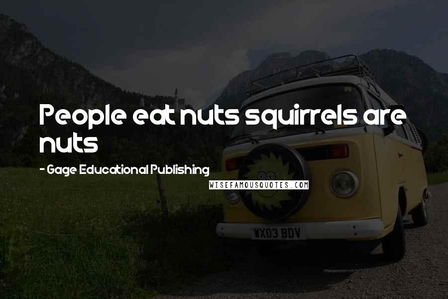 Gage Educational Publishing Quotes: People eat nuts squirrels are nuts