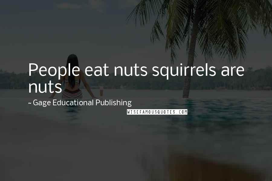 Gage Educational Publishing Quotes: People eat nuts squirrels are nuts
