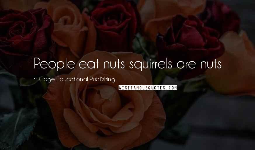 Gage Educational Publishing Quotes: People eat nuts squirrels are nuts