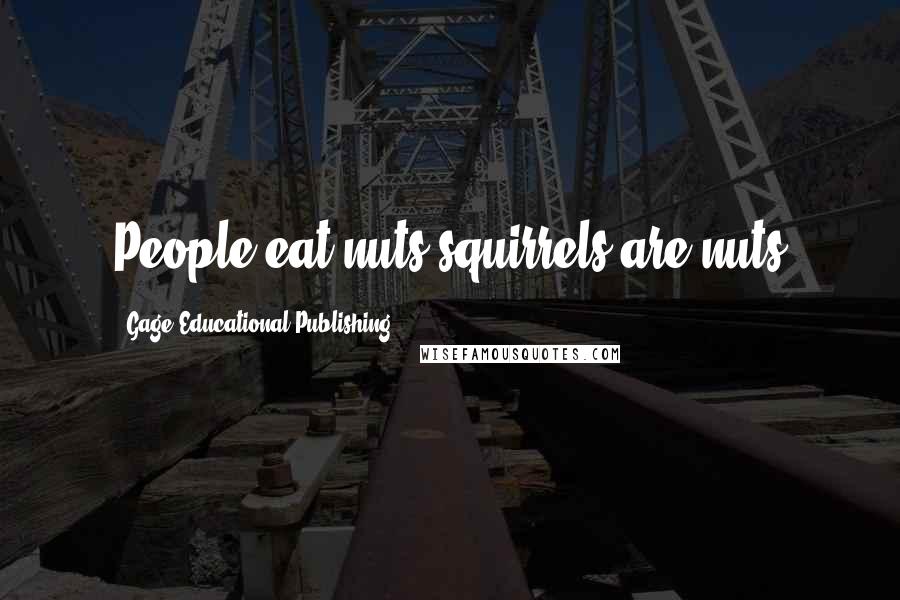 Gage Educational Publishing Quotes: People eat nuts squirrels are nuts