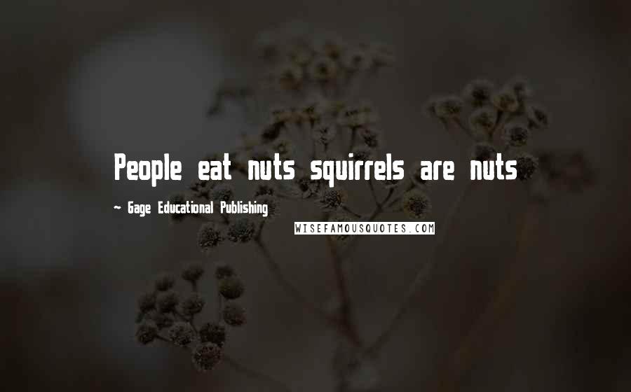 Gage Educational Publishing Quotes: People eat nuts squirrels are nuts