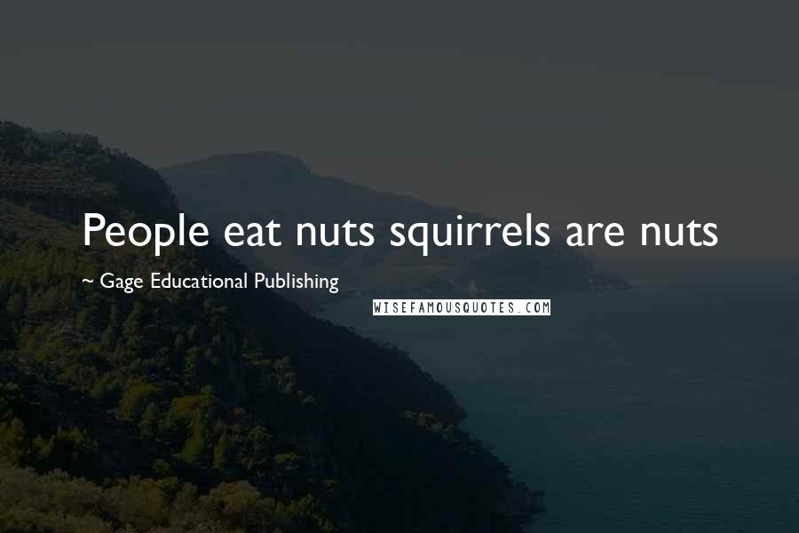 Gage Educational Publishing Quotes: People eat nuts squirrels are nuts