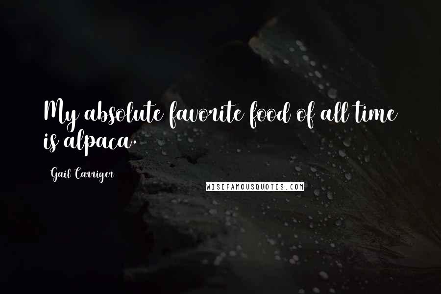 Gail Carriger Quotes: My absolute favorite food of all time is alpaca.