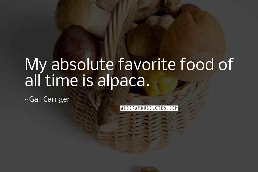 Gail Carriger Quotes: My absolute favorite food of all time is alpaca.