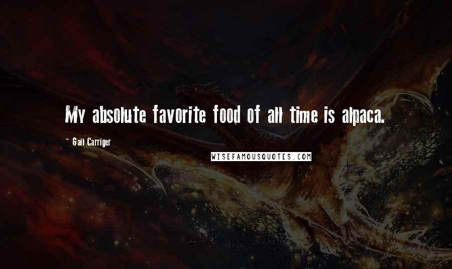 Gail Carriger Quotes: My absolute favorite food of all time is alpaca.