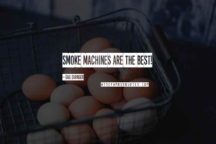 Gail Carriger Quotes: Smoke machines are the best!