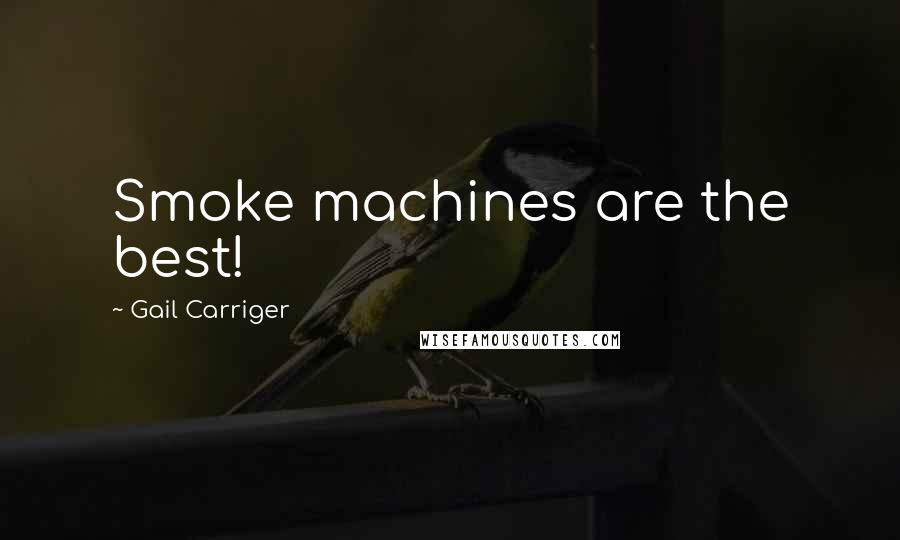 Gail Carriger Quotes: Smoke machines are the best!