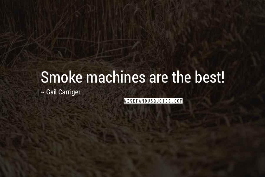 Gail Carriger Quotes: Smoke machines are the best!