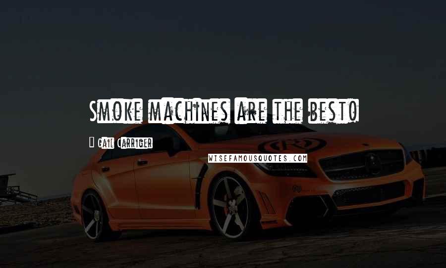 Gail Carriger Quotes: Smoke machines are the best!