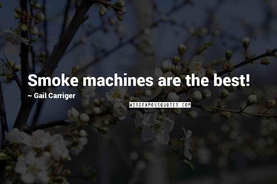 Gail Carriger Quotes: Smoke machines are the best!