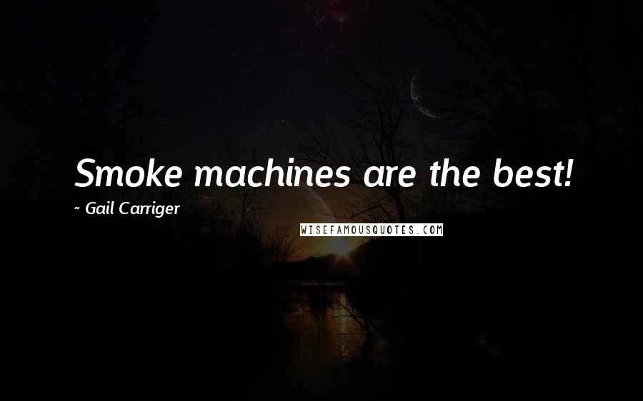 Gail Carriger Quotes: Smoke machines are the best!