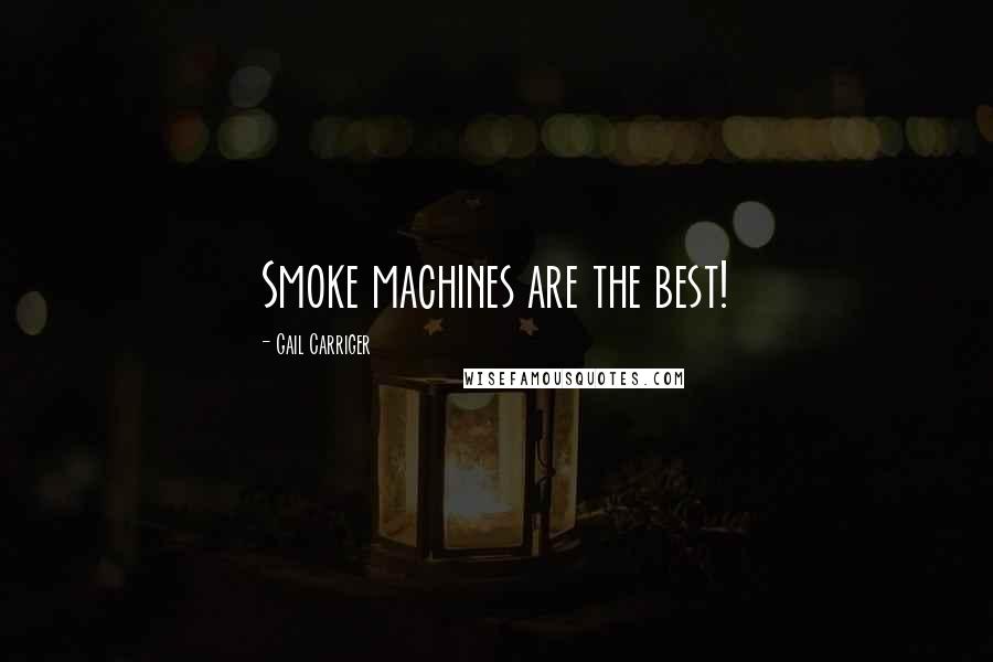 Gail Carriger Quotes: Smoke machines are the best!